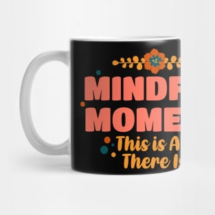 Mindful Moment This is All There Is Mug